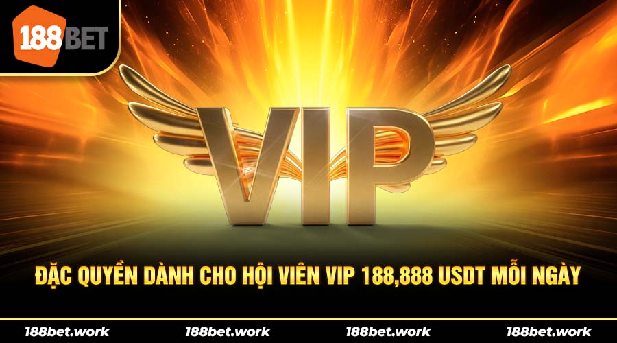 Thưởng vip hoàn tiền chơi lên tới 188,888 USD