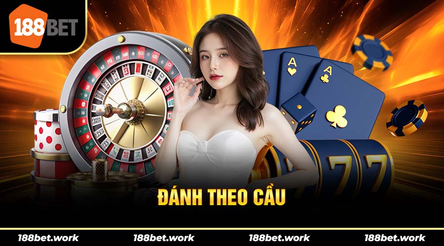Người chơi nên đánh theo cầu, hạn chế bẻ cầu trong baccarat