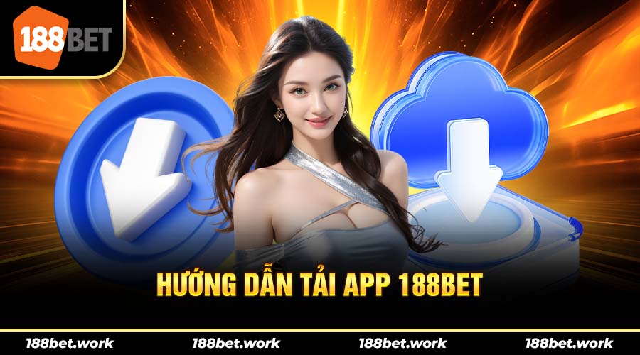 Hướng dẫn tải app 188bet về điện thoại nhanh chóng