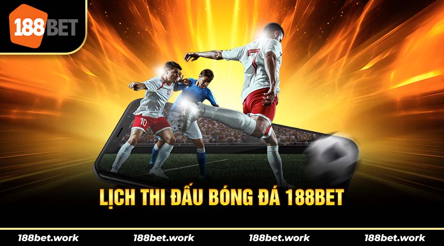 Một số lịch bóng đá nổi bật tại nhà cái 188bet