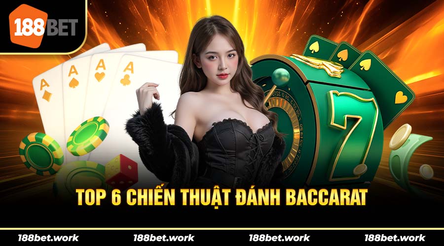 Top 6 phương pháp đánh baccarat hiệu quả